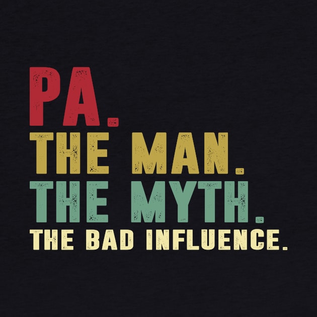 Pa - The Man - The Myth - The Bad Influence Father's Day Gift Dad by David Darry